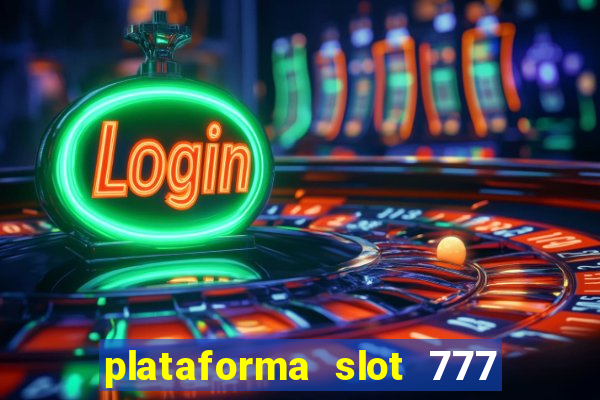 plataforma slot 777 paga mesmo