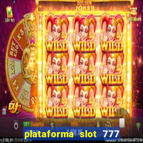 plataforma slot 777 paga mesmo