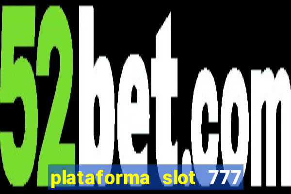 plataforma slot 777 paga mesmo