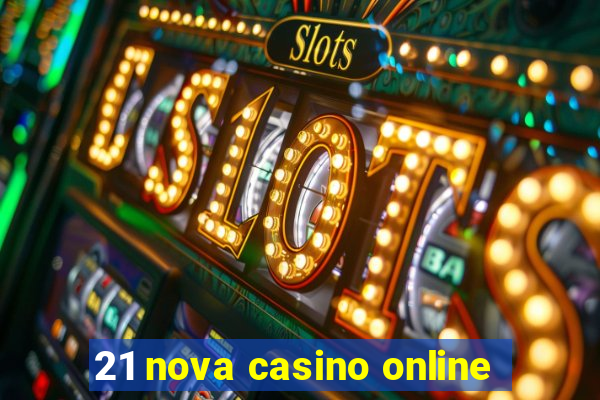 21 nova casino online