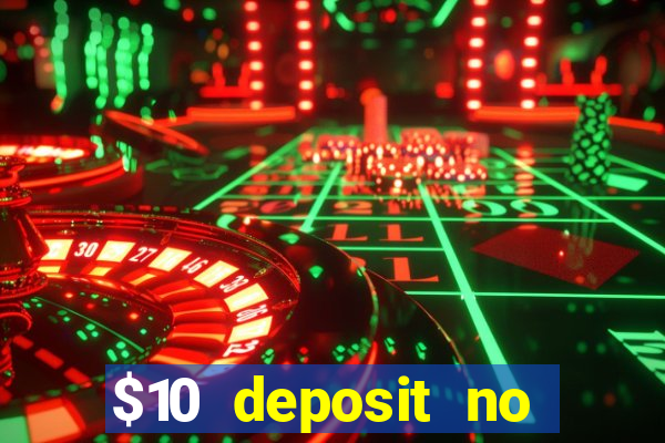 $10 deposit no wager casinos