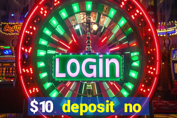 $10 deposit no wager casinos