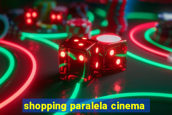 shopping paralela cinema