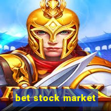 bet stock market