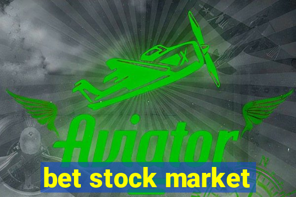 bet stock market