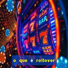 o que é rollover de aposta