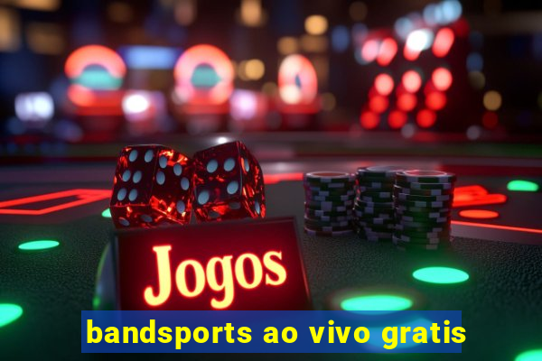 bandsports ao vivo gratis