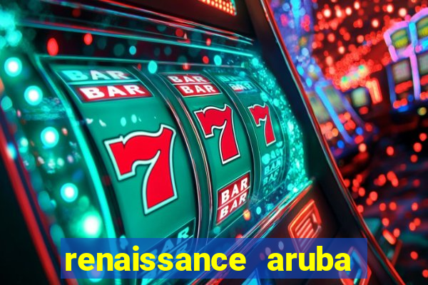 renaissance aruba resort & casino - all inclusive