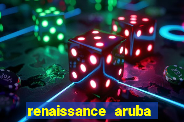 renaissance aruba resort & casino - all inclusive