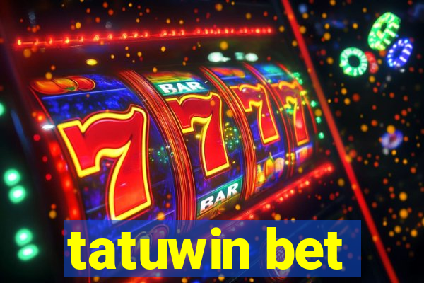 tatuwin bet