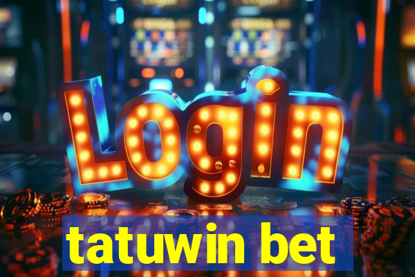 tatuwin bet