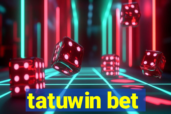 tatuwin bet