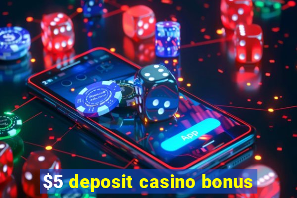 $5 deposit casino bonus