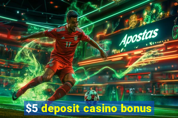 $5 deposit casino bonus