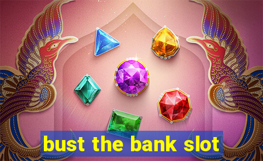 bust the bank slot