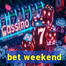 bet weekend