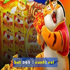 bet 365 茅 confi谩vel