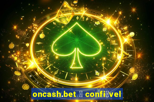 oncash.bet 茅 confi谩vel