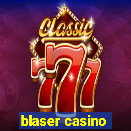 blaser casino