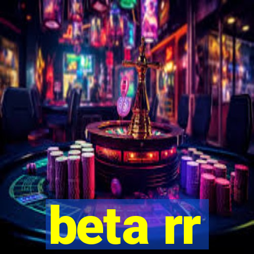 beta rr