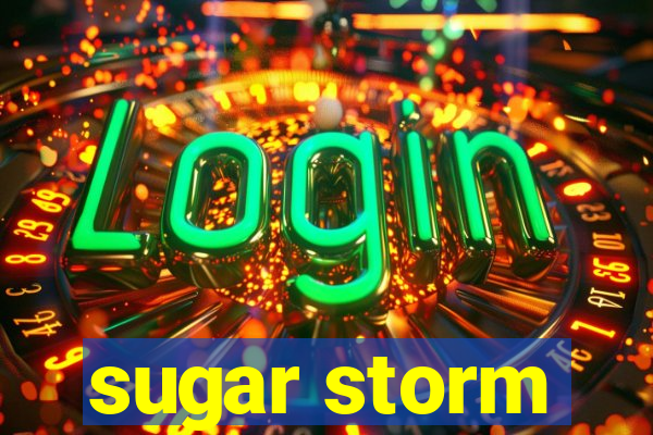 sugar storm