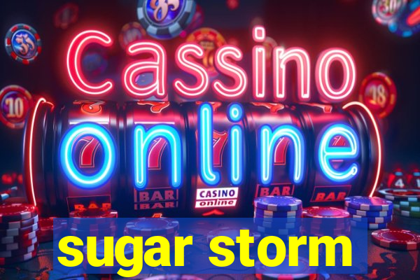 sugar storm