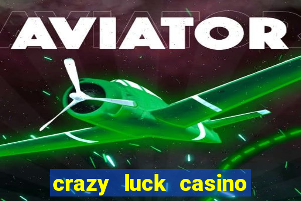 crazy luck casino no deposit bonus 2024