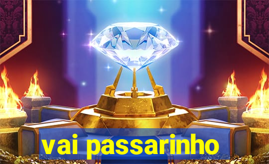 vai passarinho