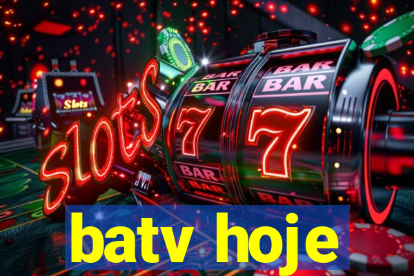 batv hoje