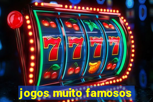 jogos muito famosos