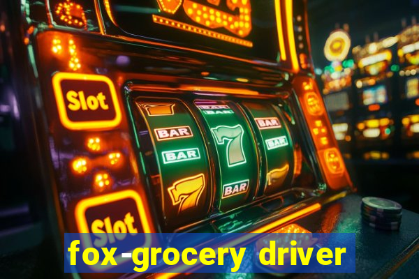 fox-grocery driver