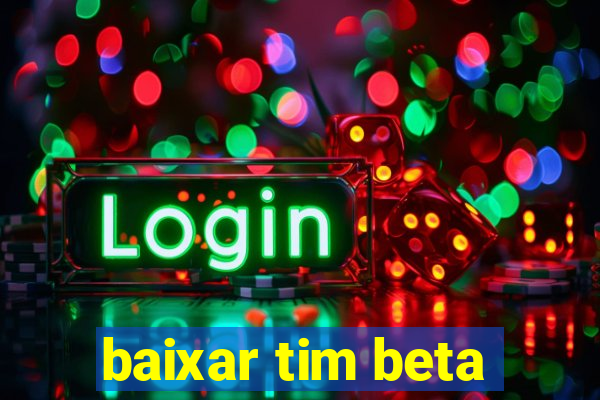 baixar tim beta