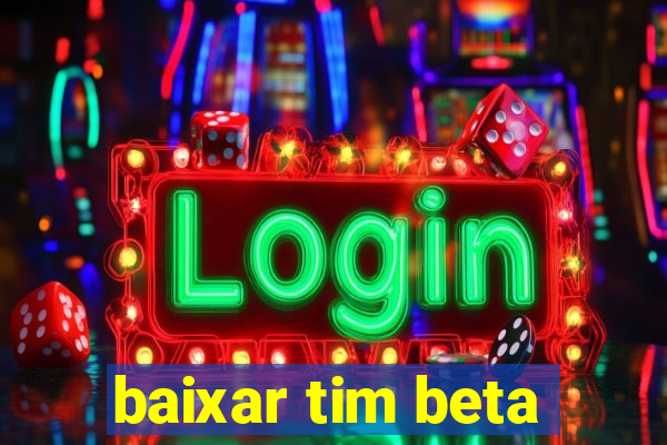 baixar tim beta