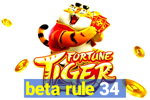 beta rule 34