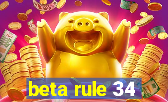 beta rule 34