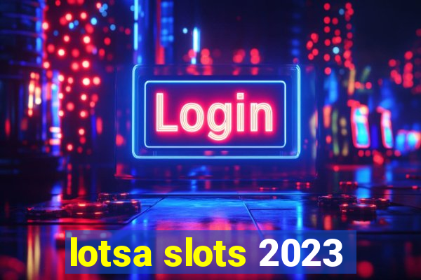 lotsa slots 2023