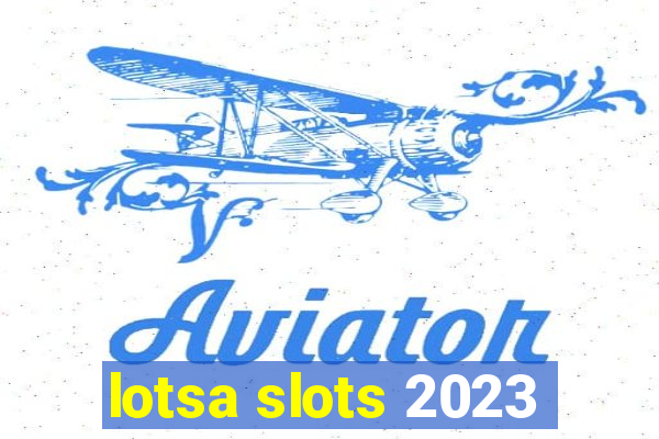 lotsa slots 2023