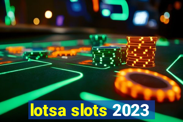 lotsa slots 2023