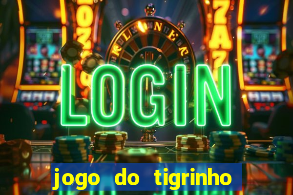 jogo do tigrinho qual o melhor