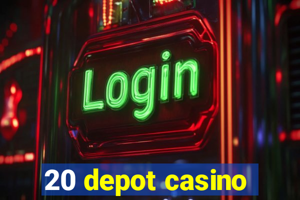 20 depot casino