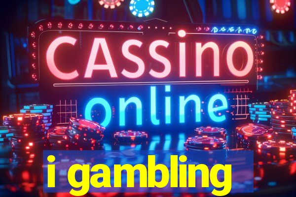 i gambling