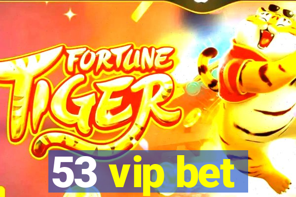 53 vip bet