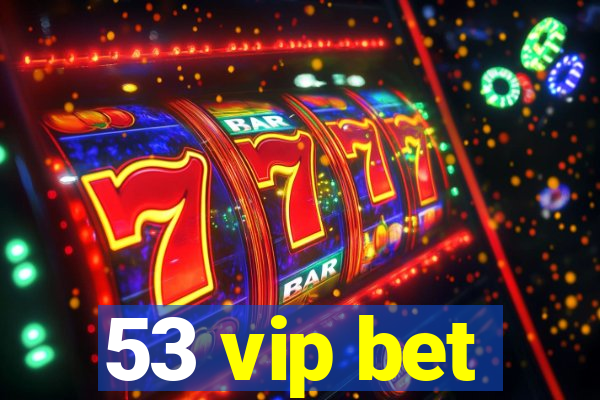 53 vip bet