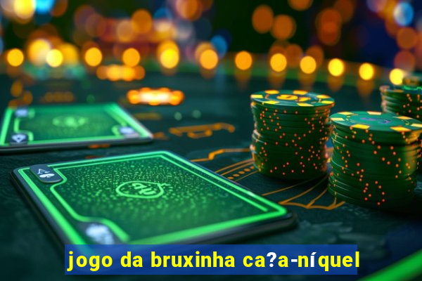 jogo da bruxinha ca?a-níquel