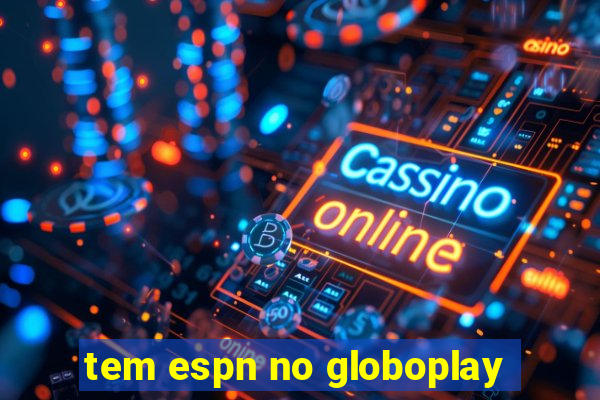 tem espn no globoplay