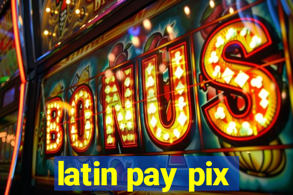 latin pay pix