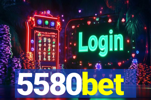 5580bet