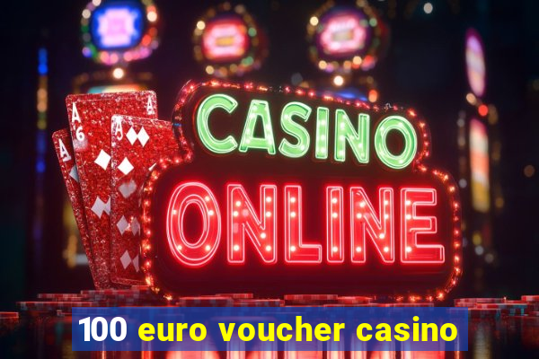 100 euro voucher casino