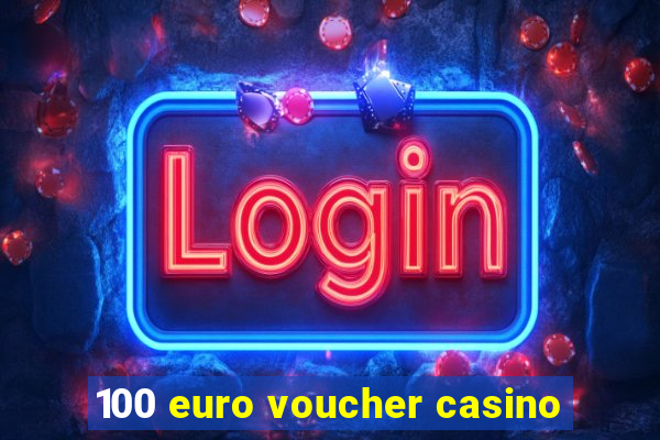 100 euro voucher casino