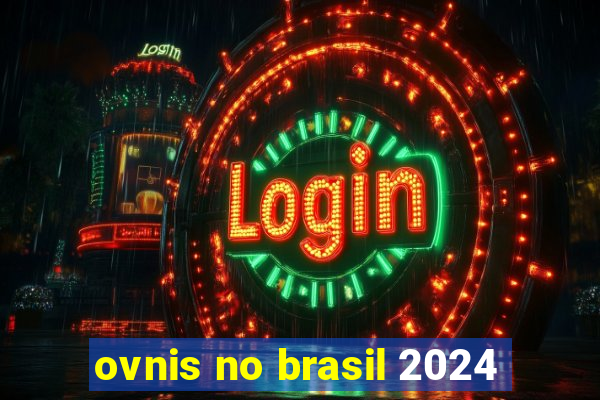 ovnis no brasil 2024